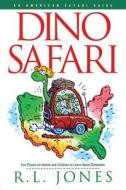 Dino Safari: Fun Places for Adults and Children to Learn about Dinosaurs di R. L. Jones edito da CUMBERLAND HOUSE PUB