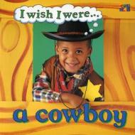 I Wish I Were a Cowboy di Ivan Bulloch, Dianne James edito da Two-Can Publishers