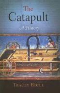 The Catapult: A History di Tracey Rihll edito da WESTHOLME PUB