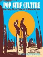 Pop Surf Culture di Brian Chidester, Domenic Priore edito da Santa Monica Press