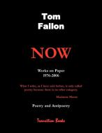 Now -  Works on Paper 1976-2006 - Poetry and Antipoetry di Tom Fallon edito da Goose River Press