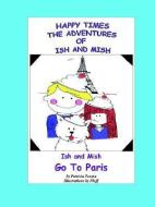Happy Times: Adventures of Ish & Mish: Ish & Mish Go to Paris di Patricia Touma edito da BOOKSBYBOOKENDS