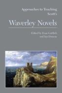 Approaches to Teaching Scott's Waverley Novels edito da Modern Language Association
