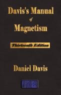 Davis\'s Manual Of Magnetism - Thirteenth Edition di Daniel Davis edito da Merchant Books