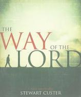 The Way of the Lord di Stewart Custer edito da JOURNEY FORTH