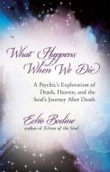 What Happens When We Die: A Psychic's Exploration of Death, Heaven, and the Soul's Journey After Death di Echo Bodine edito da NEW WORLD LIB