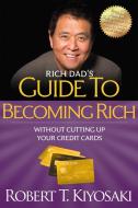 Rich Dad's Guide to Becoming Rich Without Cutting Up Your Credit Cards di Robert T. Kiyosaki edito da Plata Publishing