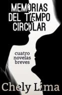 Memorias del Tiempo Circular. Cuatro Novelas Breves di Chely Lima edito da Eriginal Books LLC