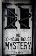 The Johnson House Mystery di T. H. Martin edito da Tate Publishing Company
