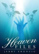 Heaven Files di Jerry Eroncig edito da Tate Publishing & Enterprises