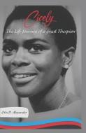 Cicely: The Life Journey of a Great Thespian di Otis D. Alexander edito da BLANVALET PAPERBACK