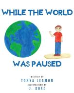 While The World Was Paused di Tonya Leamon edito da Fulton Books