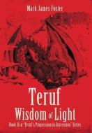 TERUF WISDOM OF LIGHT: BOOK II IN TERUF di MARK JAMES FOSTER edito da LIGHTNING SOURCE UK LTD