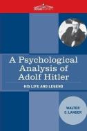 A Psychological Analysis of Adolf Hitler: His Life and Legend di Walter Charles Langer edito da COSIMO REPORTS