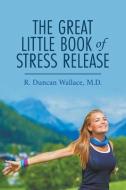 The Great Little Book Of Stress Release di R. DUNCAN WALLACE edito da Lightning Source Uk Ltd