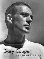 Gary Cooper: Enduring Style di Bruce G. Boyer edito da POWERHOUSE BOOKS