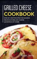 Grilled Cheese Cookbook di Jerris Noah, Tbd edito da Basic Publishing