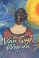The Van Gogh Woman di Beece Debby Beece edito da Archway Publishing