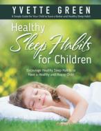 Healthy Sleep Habits for children di Yvette Green edito da Cedric DUFAY