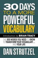 30 Days to a More Powerful Vocabulary: The 500 Words You Need to Know to Transform Your Vocabulary.and Your Life di Dan Strutzel edito da G&D MEDIA