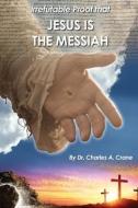 Irrefutable Proof that Jesus is the Messiah di Charles Crane edito da BOOKBABY