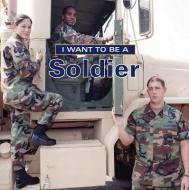 I Want to Be a Soldier di Dan Liebman edito da FIREFLY BOOKS LTD