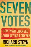 Seven Votes: How Wwii Changed South Afri di RICHARD STEYN edito da Lightning Source Uk Ltd