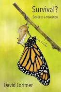 Survival? Death as a Transition di David Lorimer edito da White Crow Books