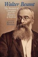 Walter Besant: The Business of Literature and the Pleasures of Reform di Kevin A. Morrison edito da LIVERPOOL UNIV PR