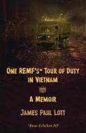 One Remf's Tour of Duty in Vietnam: A Memoir di James Paul Lott edito da INDEPENDENTLY PUBLISHED