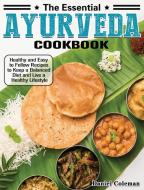 The Essential Ayurveda Cookbook di Daniel Coleman edito da Daniel Coleman