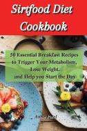 Sirtfood Diet Cookbook di Patel Anne Patel edito da Ouroboros Limited