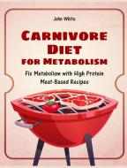 Carnivore Diet for Metabolism di John White edito da Carnivore Diet