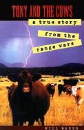 Tony and the Cows: A True Story from the Range Wars di Will Baker edito da Confluence Press