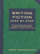 Writing Fiction Step by Step di Josip Novakovich edito da Story Press Books