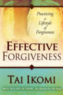 Effective Forgiveness di Tai Ikomi edito da TRIUMPH PUB