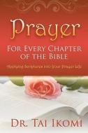 Prayer for Every Chapter of the Bible di Tai Ikomi edito da TRIUMPH PUB