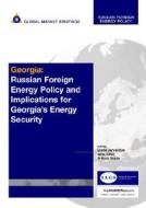 Georgia: Russian Foreign Energy Policy and Implications for Georgia's Energy Security edito da Blue Ibex
