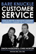 How To Deliver A Knockout Customer Experience And Hammer The Competition di Simon Hazeldine, Chris Norton edito da Lean Marketing Press