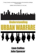 Understanding Urban Warfare di Liam Collins, John Spencer edito da LIGHTNING SOURCE INC
