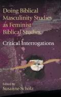 Doing Biblical Masculinity Studies as Feminist Biblical Studies? edito da Sheffield Phoenix Press Ltd