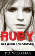 Ruby, Between the Cracks di P. D. Workman edito da P.D. Workman