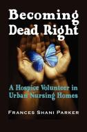 Becoming Dead Right di Frances Shani Parker edito da Loving Healing Press