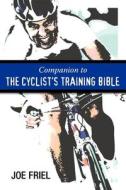 Companion to the Cyclist's Training Bible di Joe Friel edito da VELOPRESS