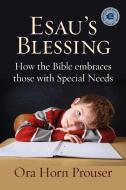 Esau's Blessing: How the Bible Embraces Those with Special Needs di Ora Horn Prouser edito da BEN YEHUDA PR