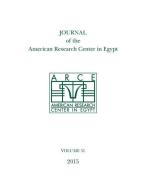 Journal of the American Research Center in Egypt, Volume 51 (2015) di Eugene Cruz-Uribe edito da University of Exeter Press