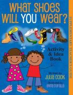 What Shoes Will You Wear? Activity and Idea Book di Julia Cook edito da NATL CTR FOR YOUTH ISSUES