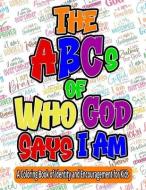 The ABCs of Who God Says I Am: A Coloring Book of Identity and Encouragement for Kids di Michelle Post edito da LIGHTNING SOURCE INC