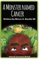 A Monster Named Cancer di Moses Hardie III edito da Createspace Independent Publishing Platform