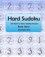 Hard Sudoku 3: 101 Large Clear Print Difficult to Solve Sudoku Puzzles di Alexander Ross edito da Createspace Independent Publishing Platform